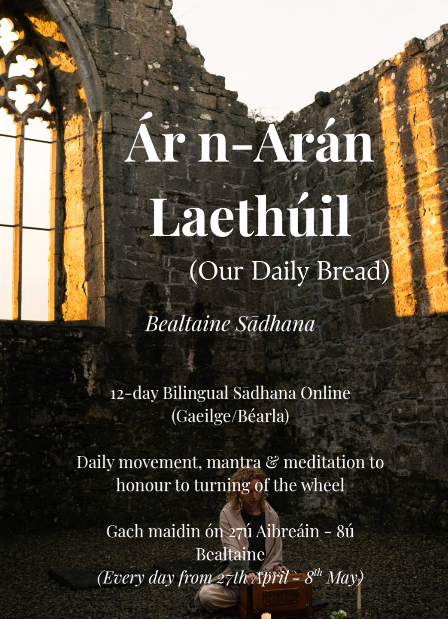 Ár n-Arán Laethúil (Our Daily Bread) - BEALTAINE Sadhana - 27th April- 8th May