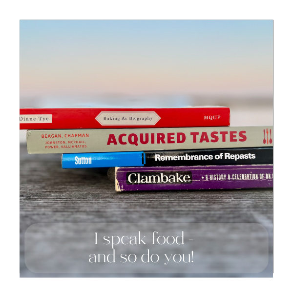 Academic works like Clambake, Acquired Tastes, Remembrance of Repast and Baking as Biography teach us about our foodways