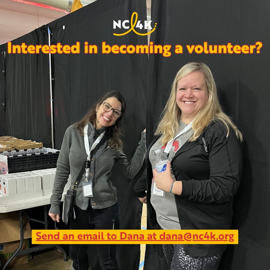 As we wrap up Volunteer Appreciation Week, we want to encourage you to join us as a volunteer! For more information on how to become a volunteer or volunteer opportunities, please send an email to Dana, Operations Manager, at dana@nc4k.org. You can a