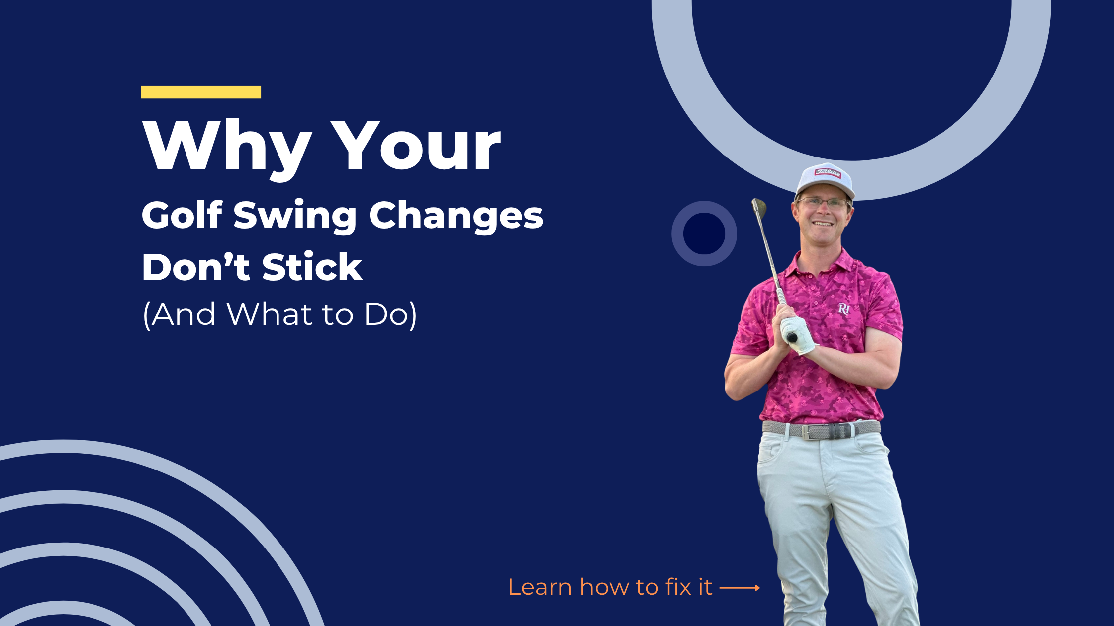Why Your Golf Swing Changes Don’t Stick (And What to Do)