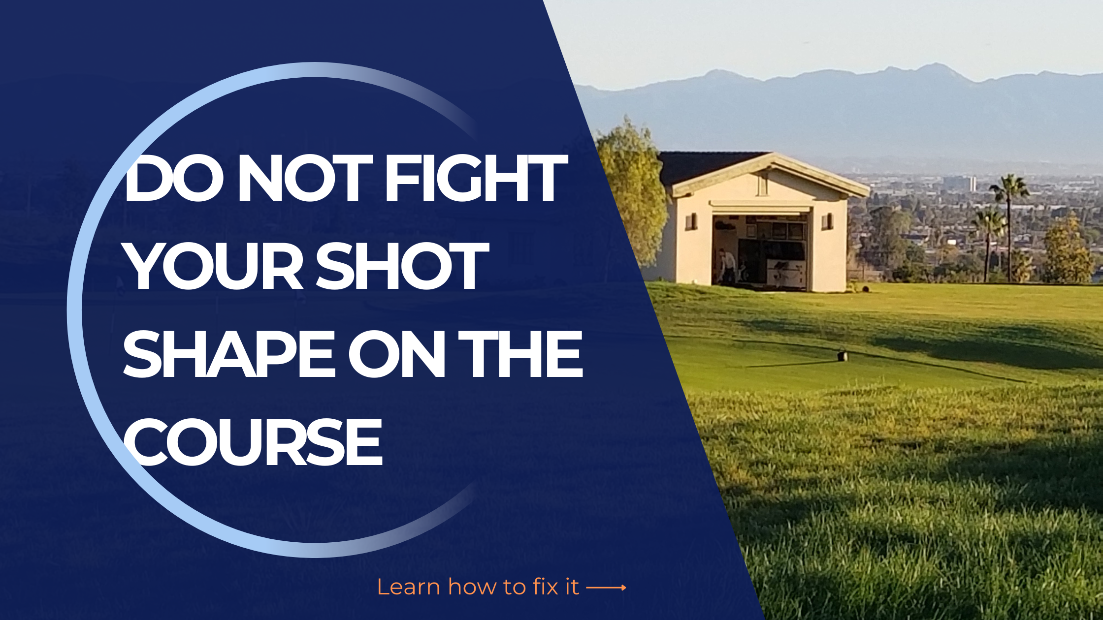 Do Not Fight Your Shot Shape on the Course