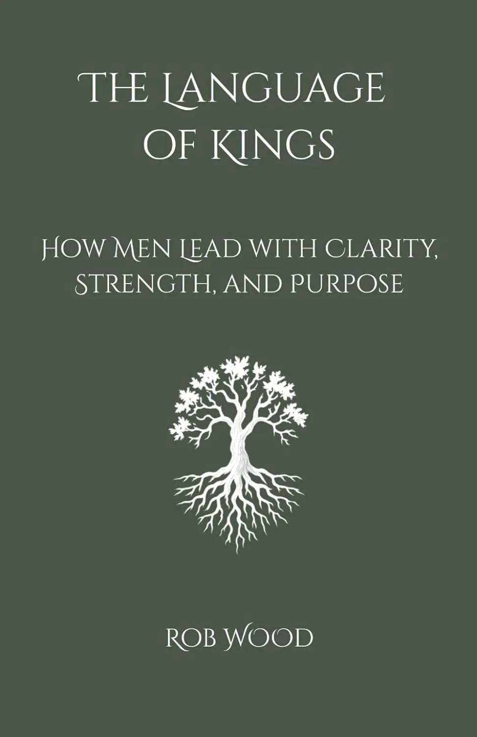 The Language of Kings: How Men Lead with Clarity, Strength, and Purpose (Signed)
