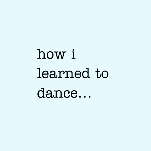 How I Learned to Dance