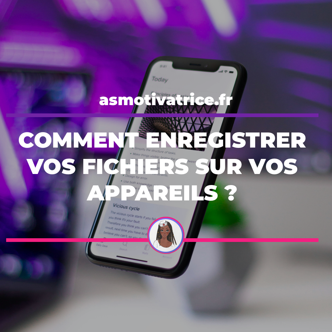 Comment enregistrer vos fichiers sur vos appareils ?
