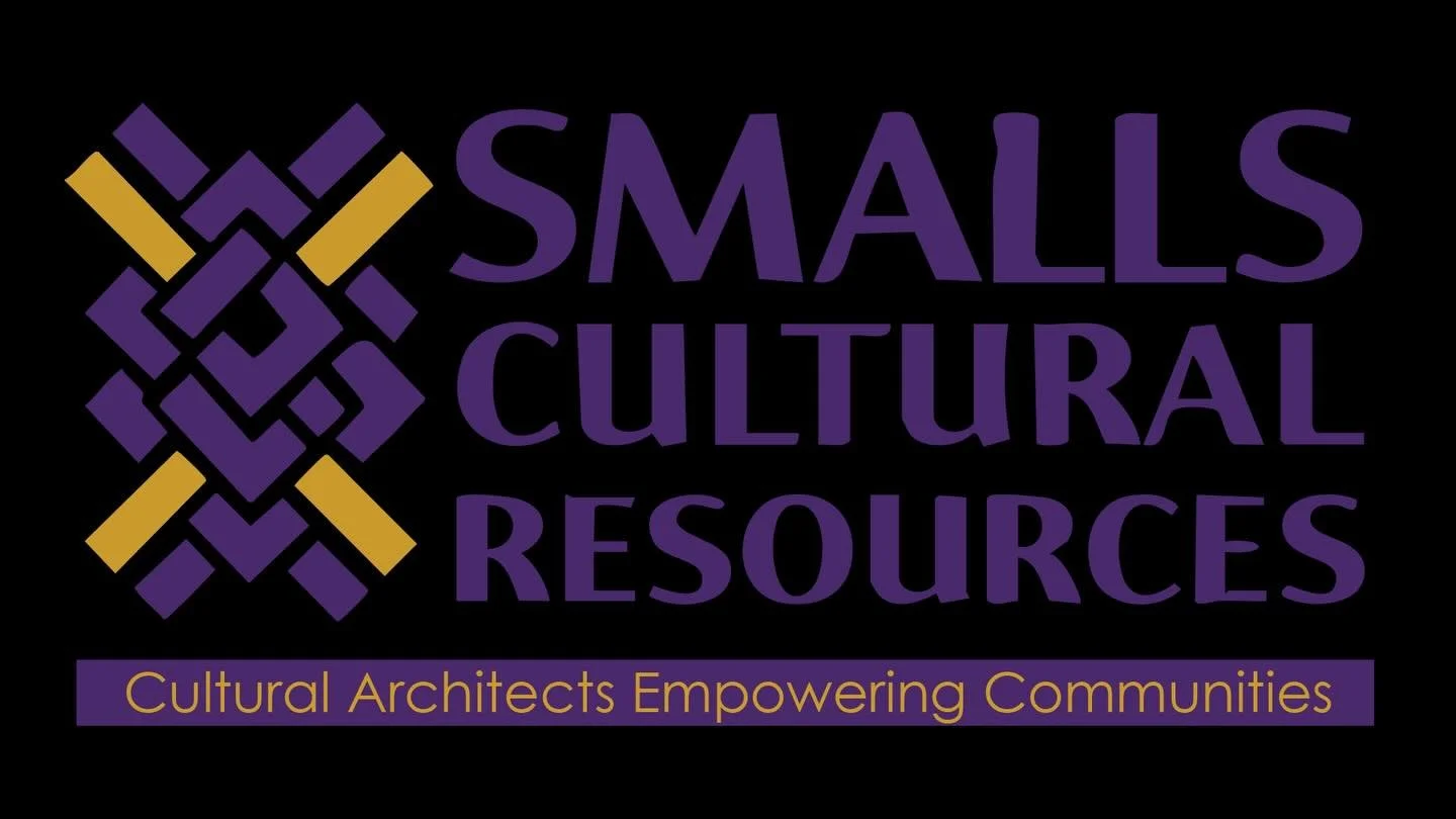 SMALLS CULTURAL RESOURCES ~ CULTURAL ARCHITECTS EMPOWERING COMMUNITIES

AT SMALLS CULTURAL RESOURCES, WE BELIEVE THAT THE PRESERVATION OF CULTURE, HISTORY, AND ART IS VITAL TO UNDERSTANDING WHO WE ARE AND SHAPING WHO WE WILL BECOME. WE ARE DEDICATED 