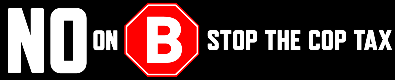 No on B - Stop the Cop Tax