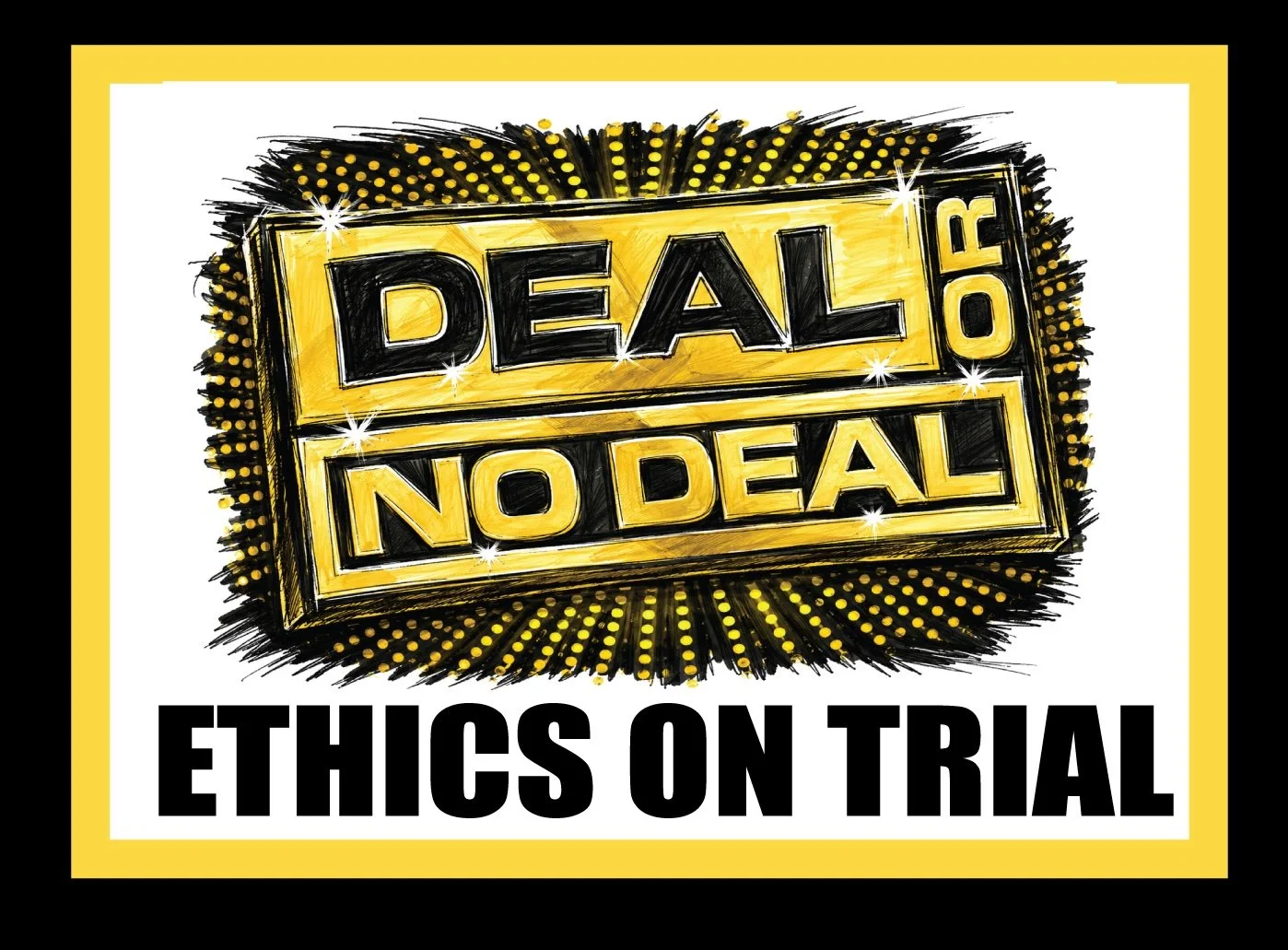 09/22/2026, Deal or No Deal: Ethics on Trial