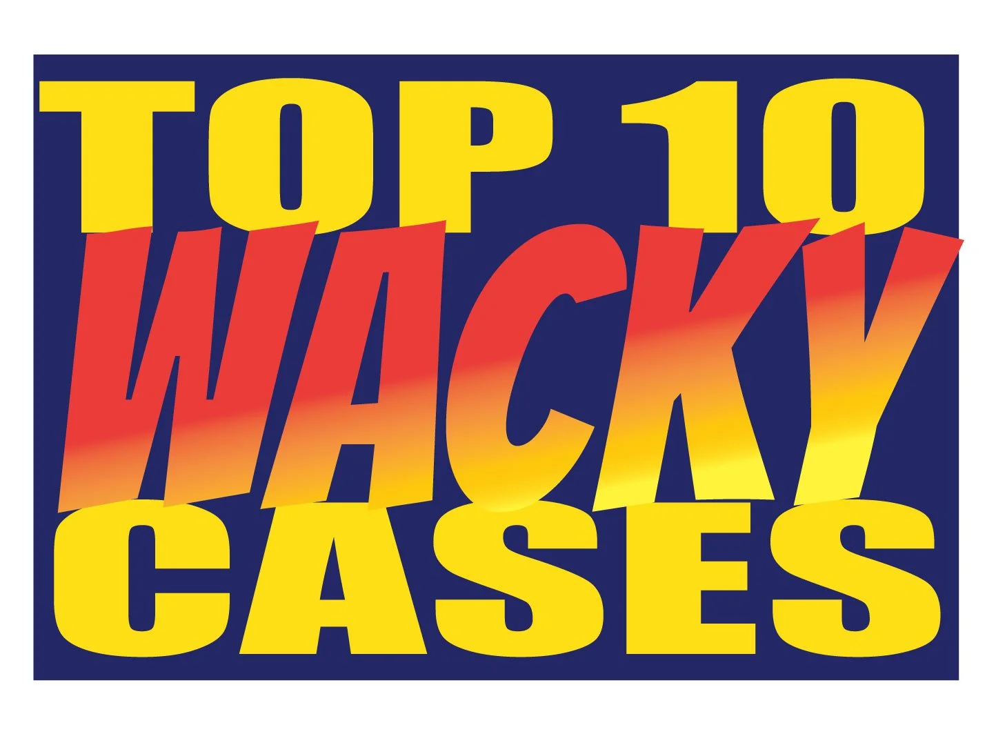 11/12/2026, Top 10 Wacky Cases