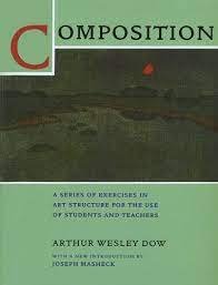 Arthur Wesley Dow: Composition; A Series of Exercises in Art structure for the Use