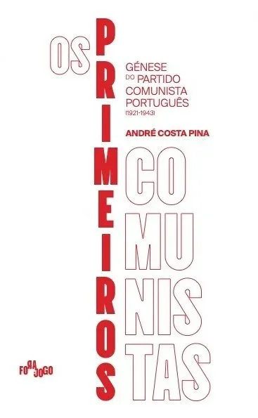 Os primeiros comunistas. Génese do Partido Comunista Português (1921-1943)