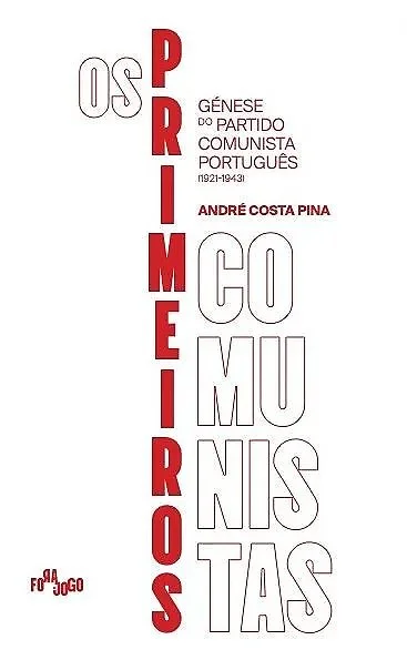Os primeiros comunistas. Génese do Partido Comunista Português (1921-1943)