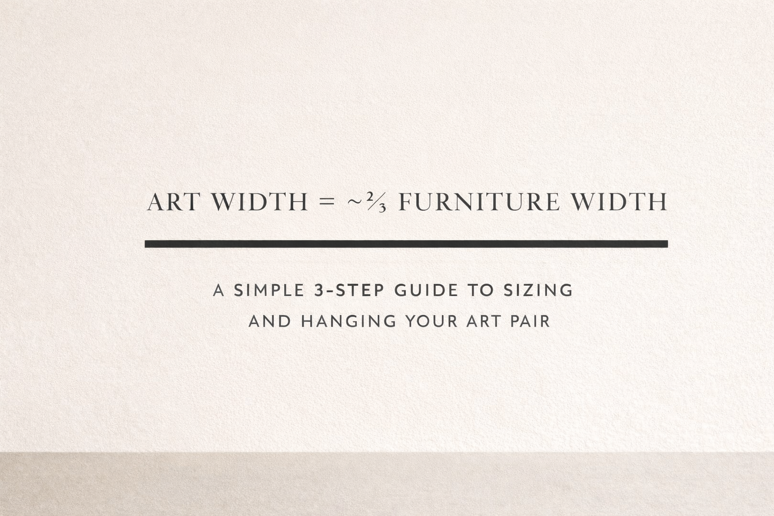 A minimalist instructional graphic explaining that artwork should be approximately two-thirds the width of the furniture below it, titled ‘A Simple 3-Step Guide to Sizing and Hanging Your Art Pair.