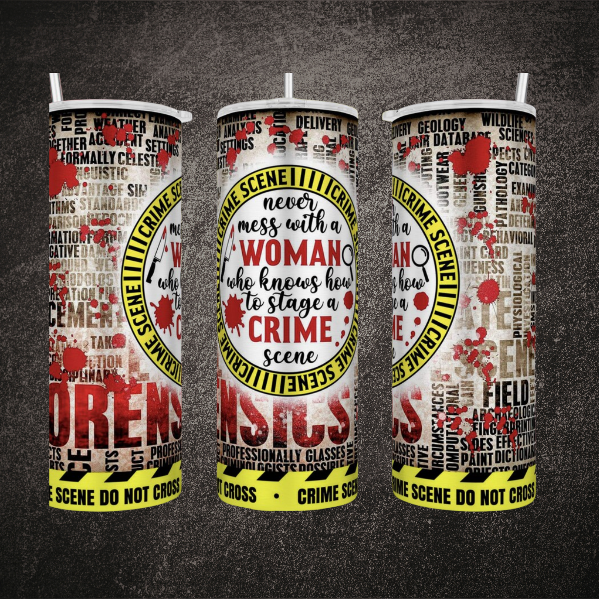 Don't Mess with a Woman Who Knows How to Stage a Crime Scene Skinny Tumbler