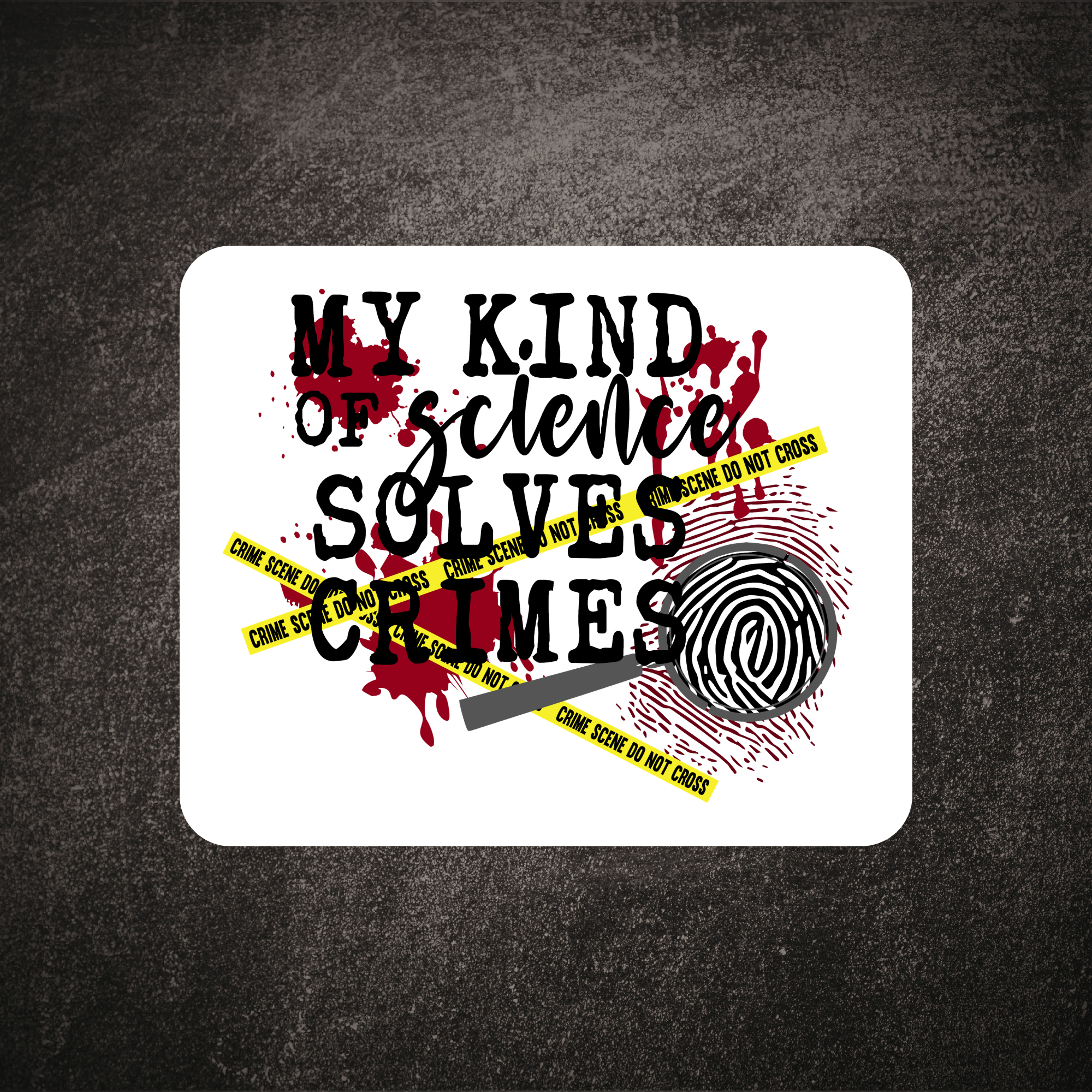 My Kind of Science Solves Crimes Mousepad