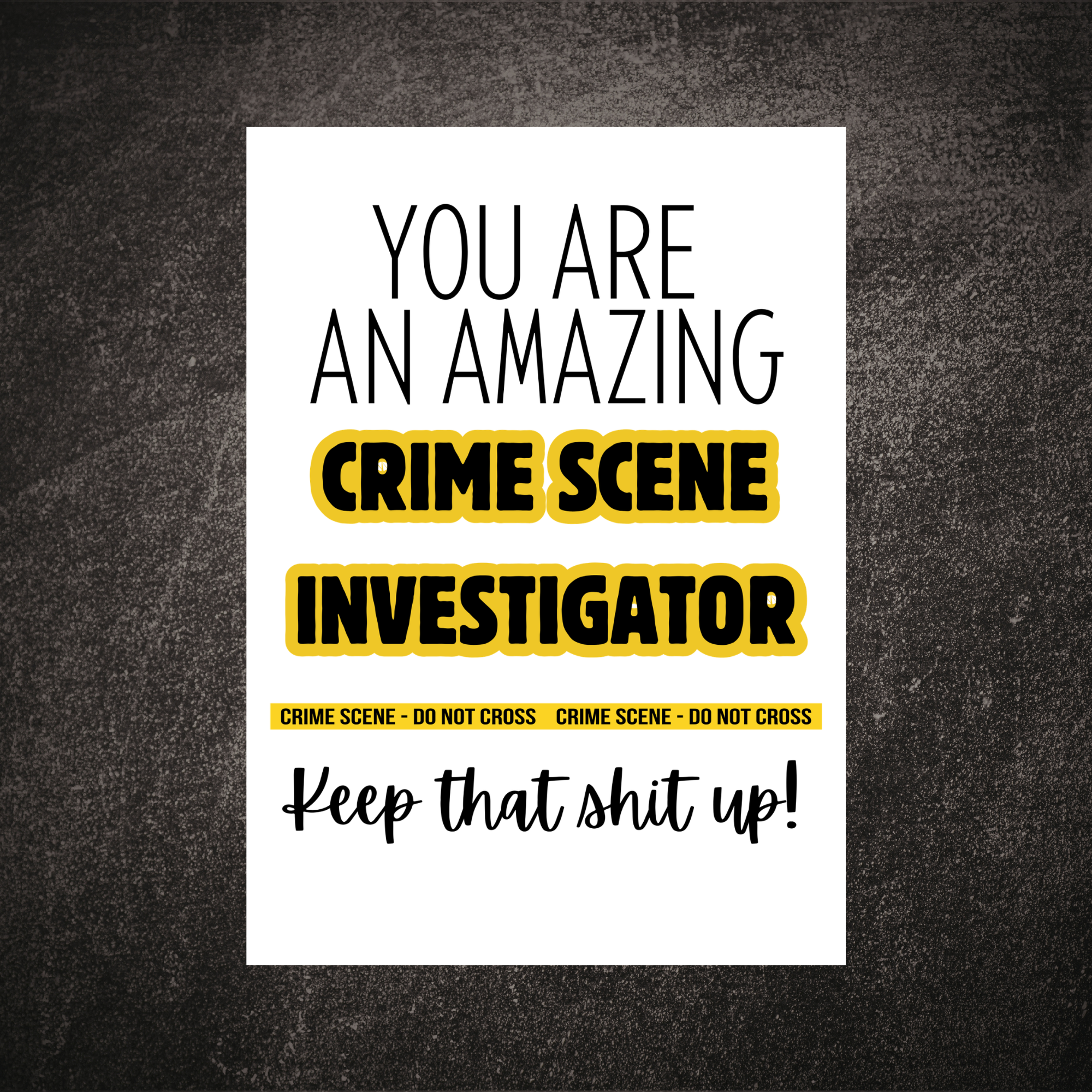 You Are an Amazing Crime Scene Investigator Greeting Card