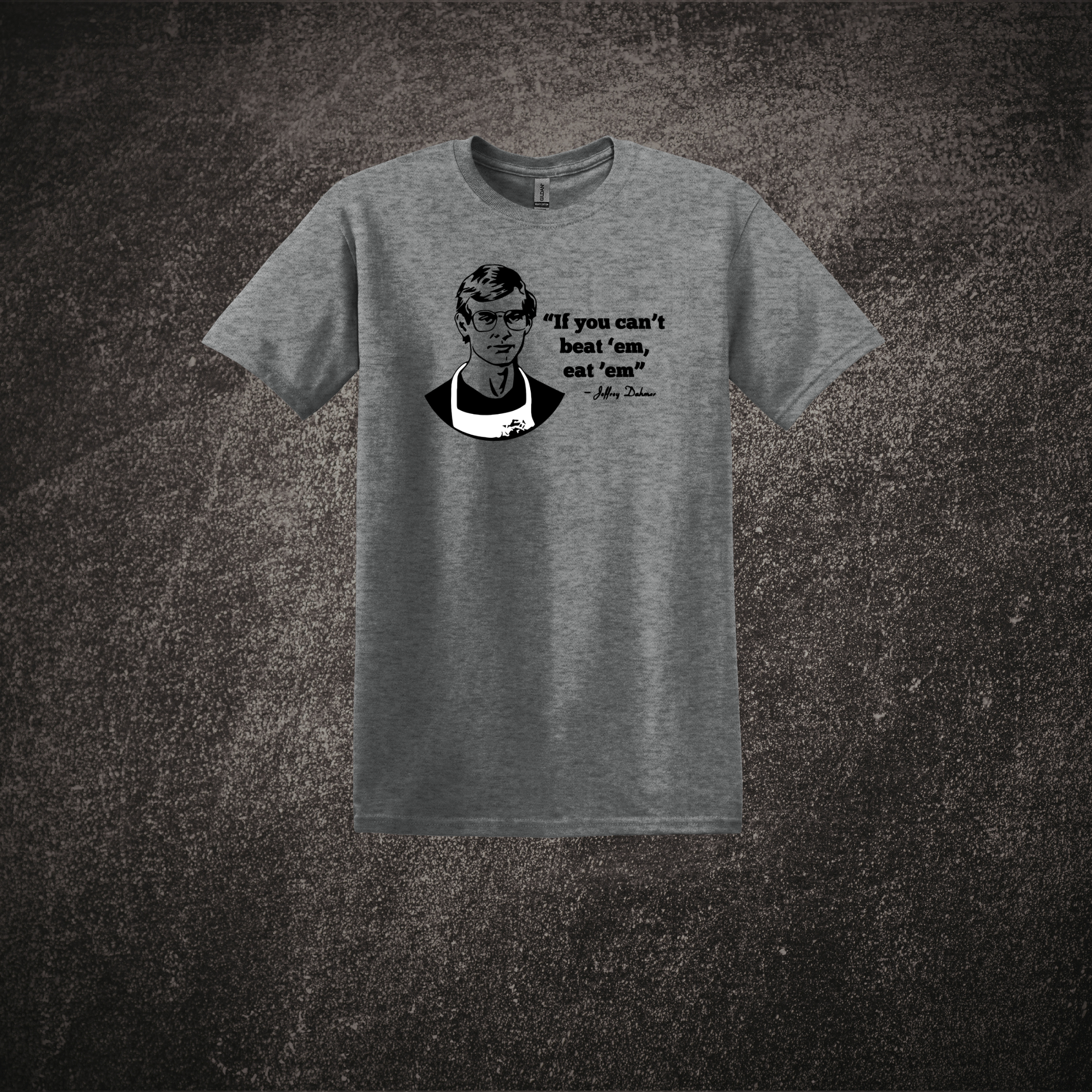 Jeffrey Dahmer If You Can't Beat 'Em Eat 'Em Tee