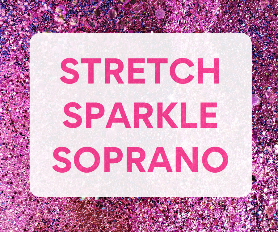Stretch, Sparkle, Soprano