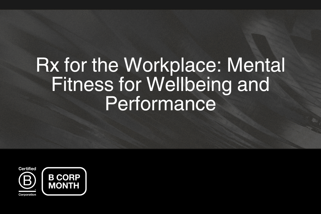 Rx for the Workplace: Mental Fitness for Wellbeing and Performance