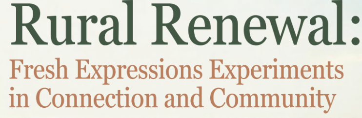 Rural Renewal: Fresh Expressions Experiments in Connection and Community