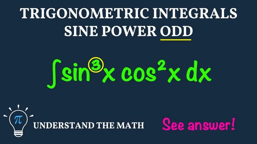 Trigonometric integrals example: evaluate ∫ sin³x cos²x dx when the power of sine is odd.