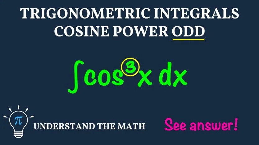 Trigonometric integrals example: evaluate ∫ cos³x dx when the power of cosine is odd.