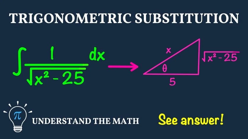 Trigonometric substitution example: evaluate ∫ 1/√(x² − 25) dx using trigonometric substitution.