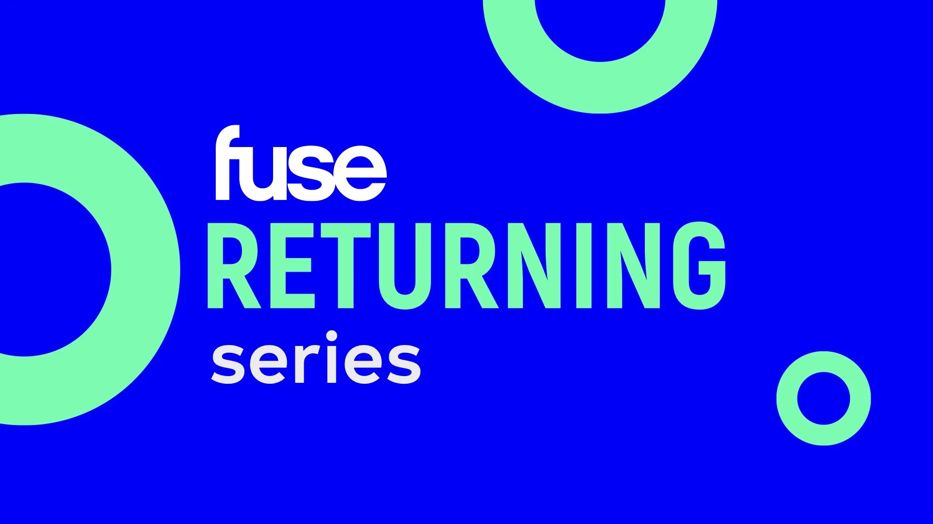 Blue background with the words "fuse RETURNING series" and four green circles of various sizes.