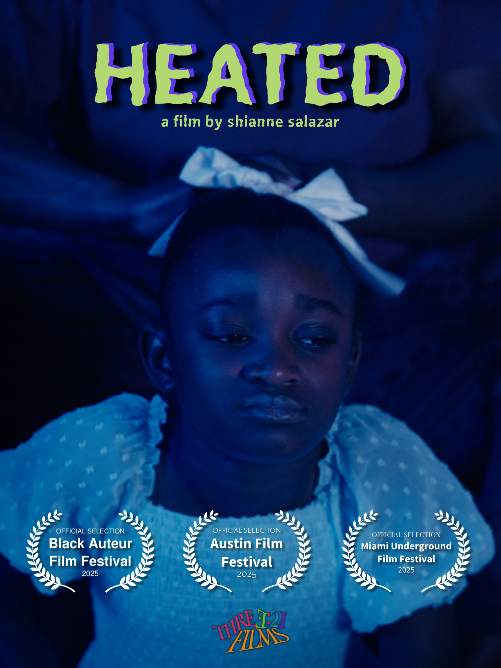 Poster for the film 'Heated' by Shiannie Salazar with a young girl lying down, wearing a white lacy outfit, with statements of film festival selections for 2025 including Black Auteur Film Festival, Austin Film Festival, and Miami Underground Film Festival, and the logo 'Three FIlms' in colorful text.