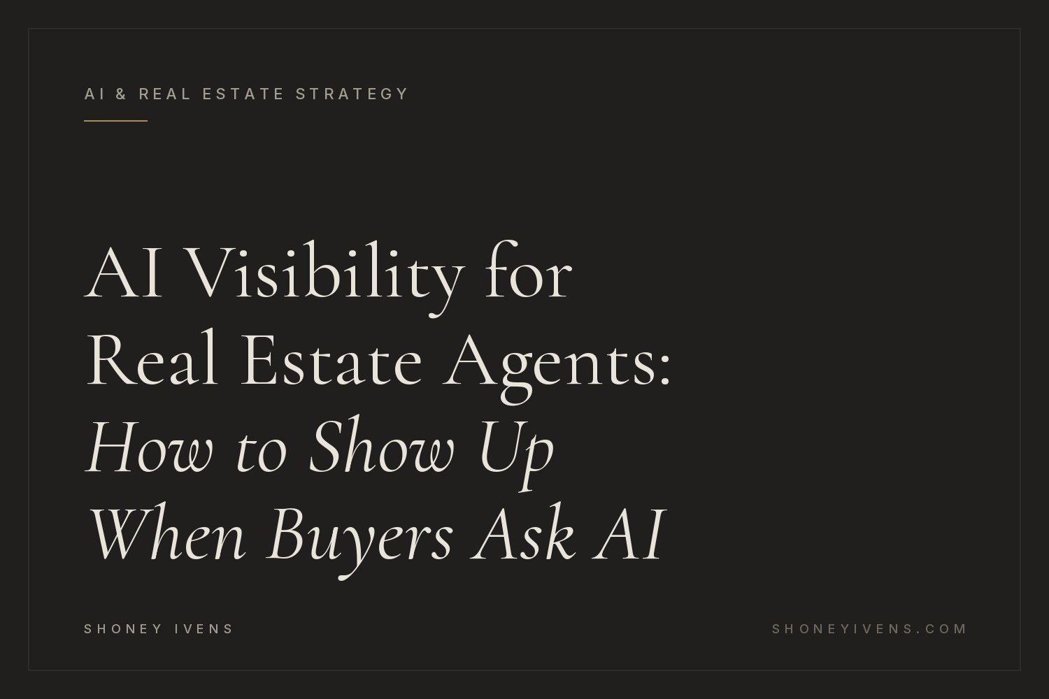 AI Visibility for Real Estate Agents: How to Show Up When Buyers Ask AI