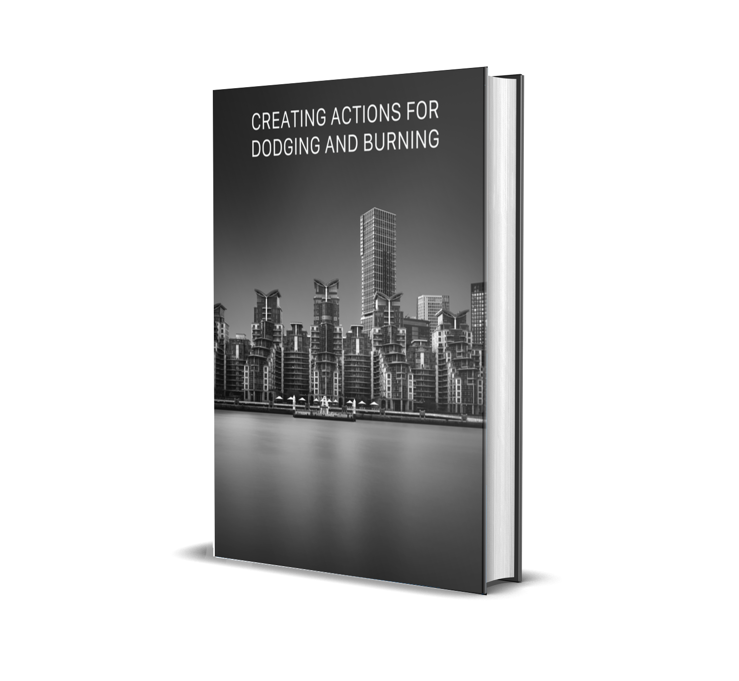 Black and white 3D rendering of a book titled 'Creating Actions for Dodging and Burning' with a cityscape of modern high-rise buildings reflected on a body of water.