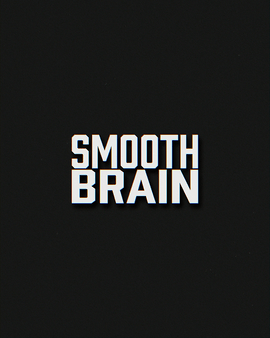 Smooth Brain.gif