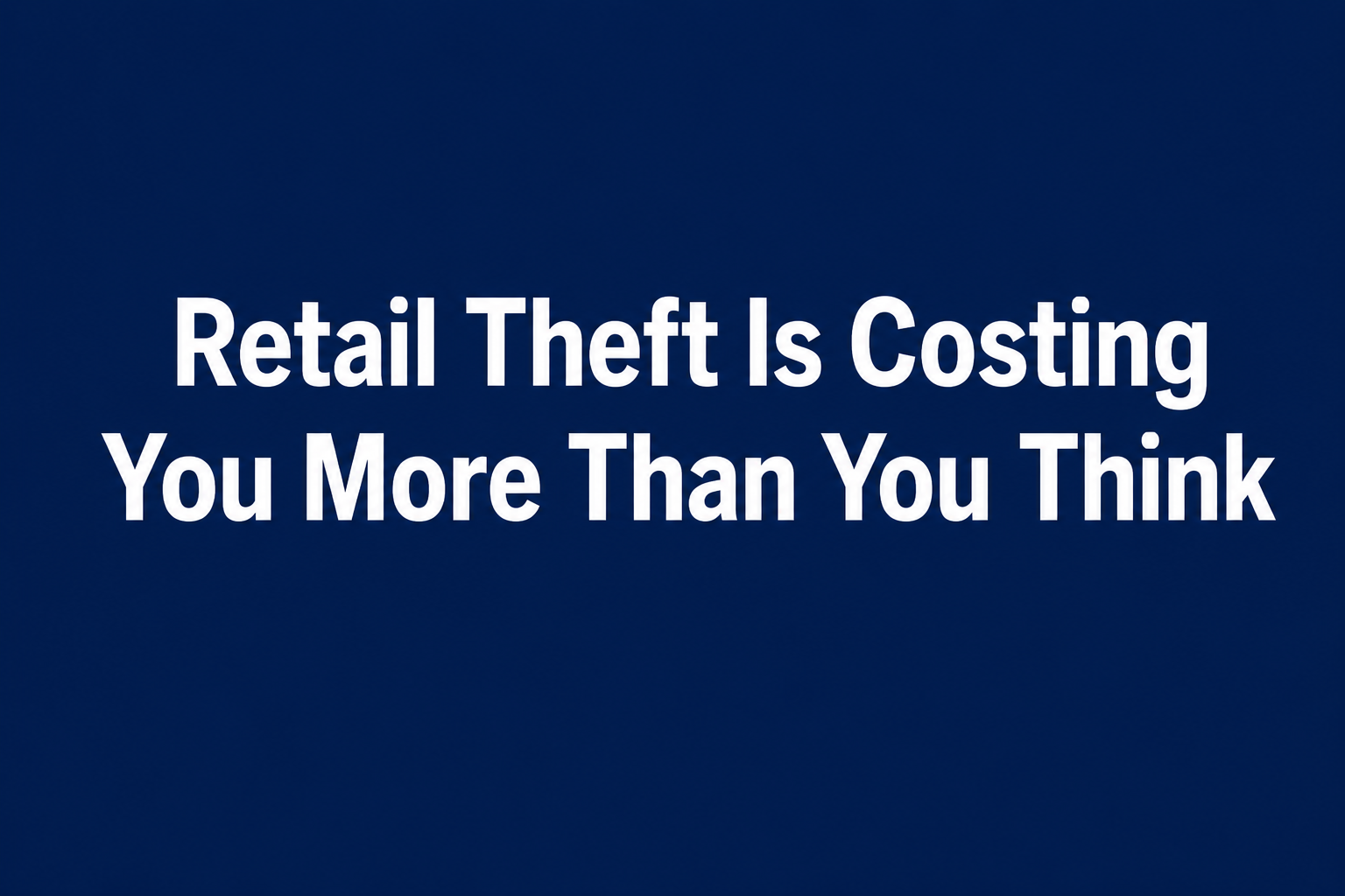 Retail Theft Is Costing You More Than You Think
