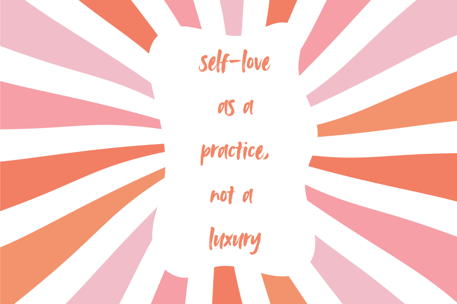 Self-Love as a Practice, not a Luxury