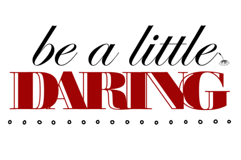 Be A Little Daring