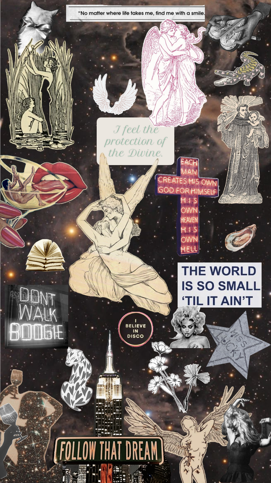 A collage of various images and text overlays including a cat with a bow, a woman with a child, angel illustrations, a neon sign saying 'Don't Walk Dodge,' a Marilyn Monroe image, flowers, a city skyline, and motivational phrases such as 'Follow That Dream,' 'I feel the protection of the Divine,' and 'The world is so small 'til it ain't.' Other elements include a drawing of a snake, a neon cross with religious text, a lip bite, and a pair of hands holding a heron bird. The background is a starry night sky.