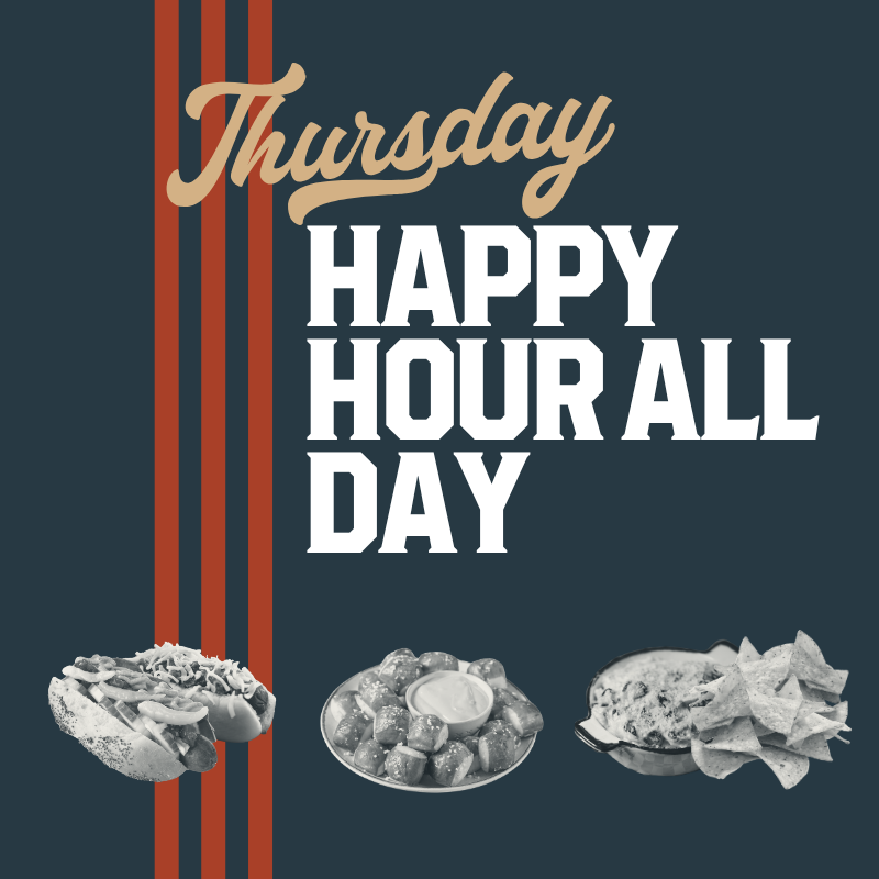 THURSDAY: All Day Happy Hour