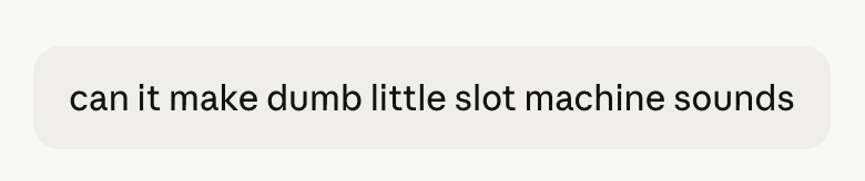 "Can it make dumb little slot machine sounds"