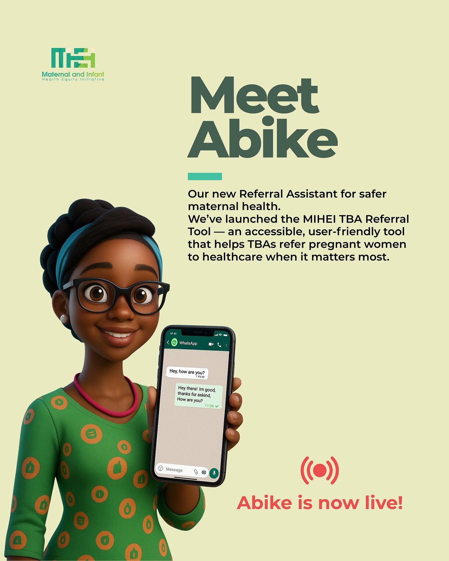 🚨 Big News!
Meet Abike — our new go-to referral assistant
We’re excited to launch the MIHEI TBA Referral Tool — a WhatsApp-based system designed to help Traditional Birth Attendants (TBAs) easily refer patients to nearby health f