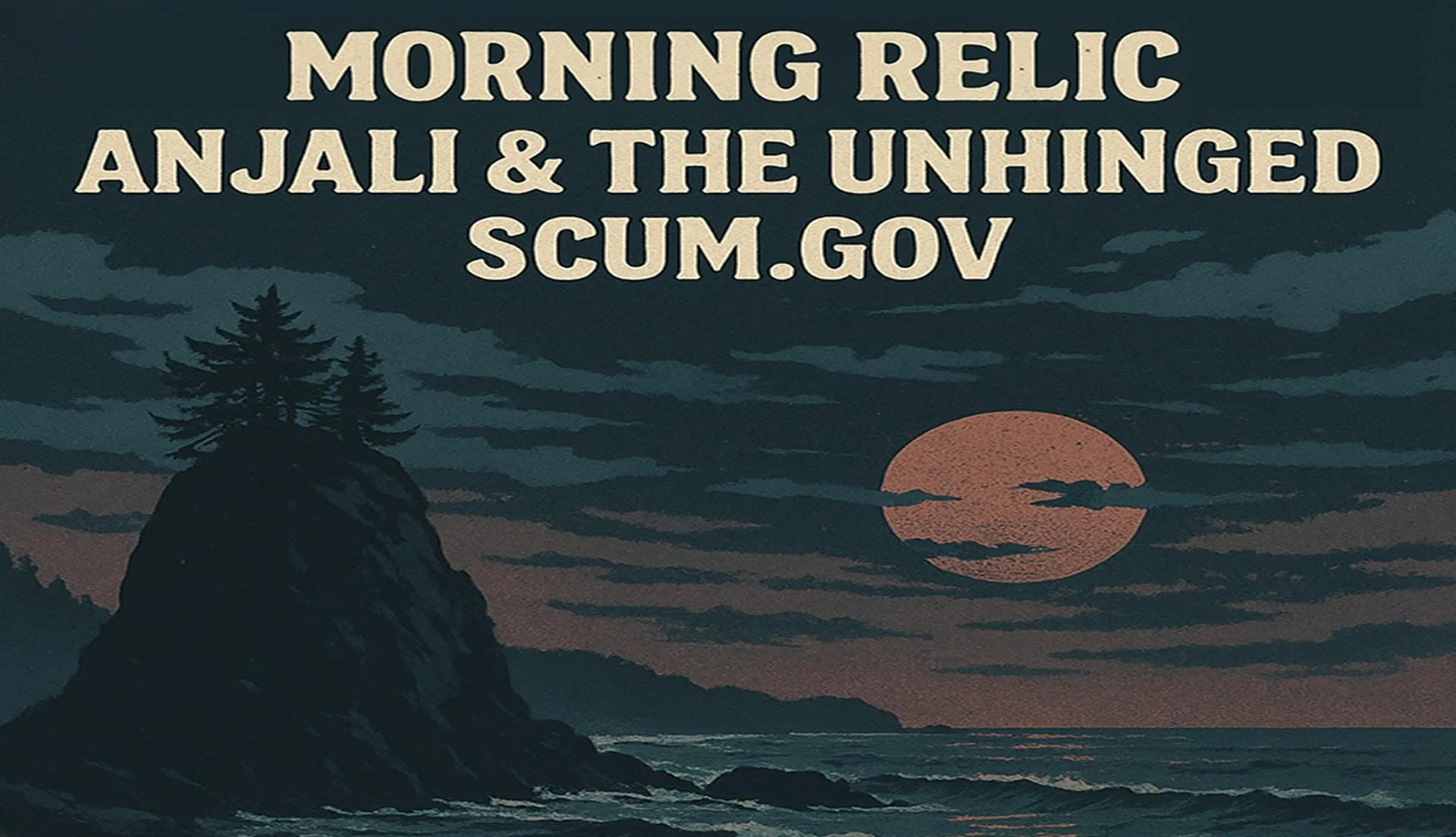 Morning Relic • Anjali & The Unhinged • scum.gov