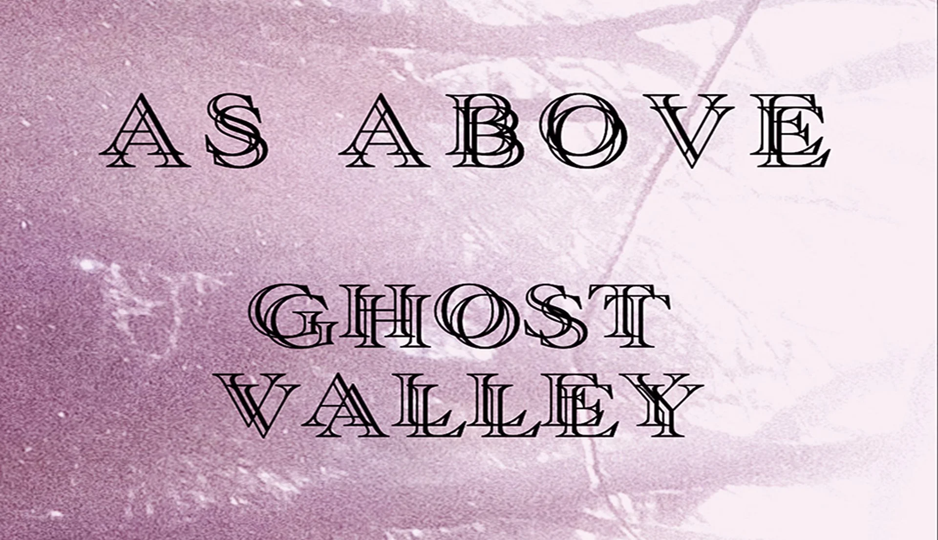 As Above • Ghost Valley