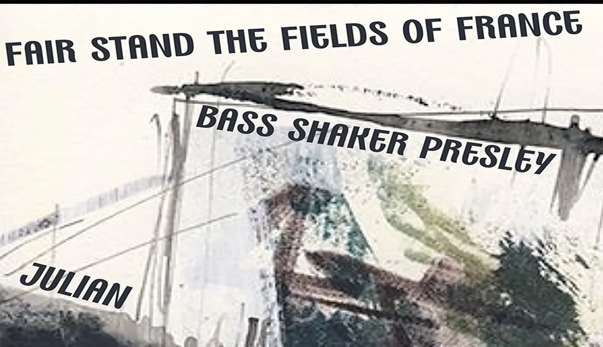 Fair Stand The Fields of France • Bass Shaker Presley • Julian