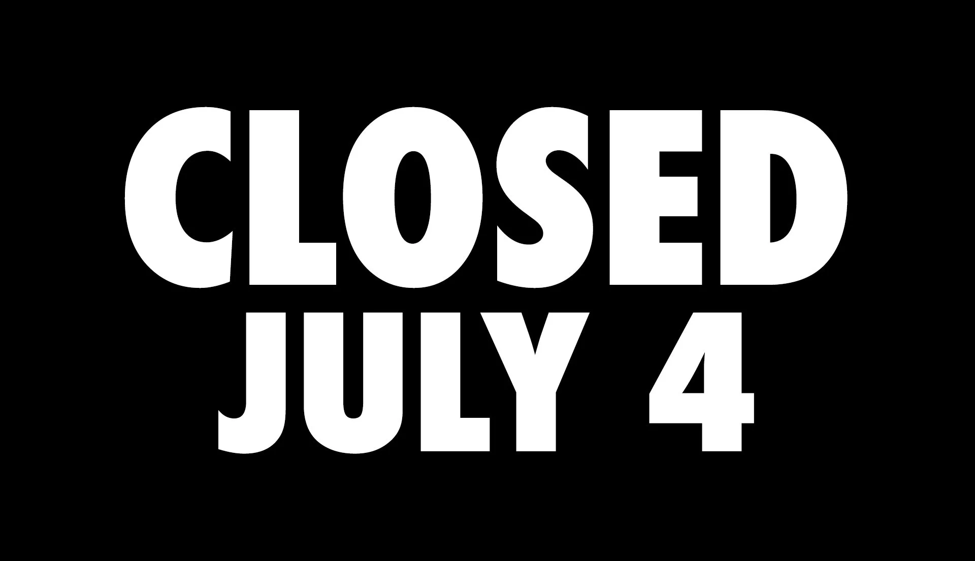 CLOSED JULY 4