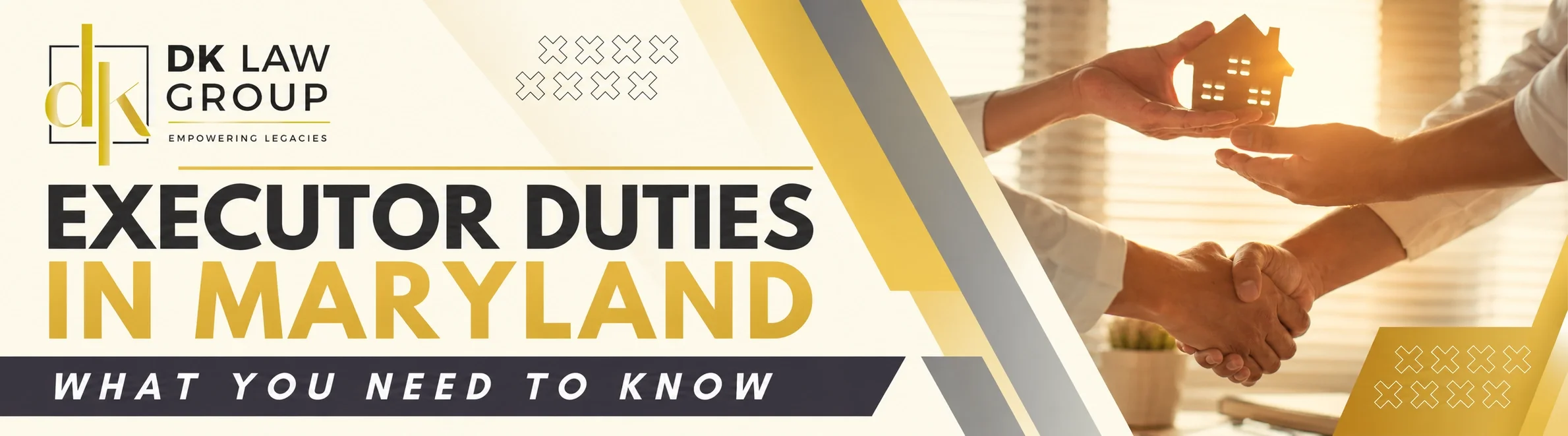 DK Law Group graphic about executor duties in Maryland, showing hands exchanging a house model and shaking hands with the headline “Executor Duties in Maryland: What You Need to Know.