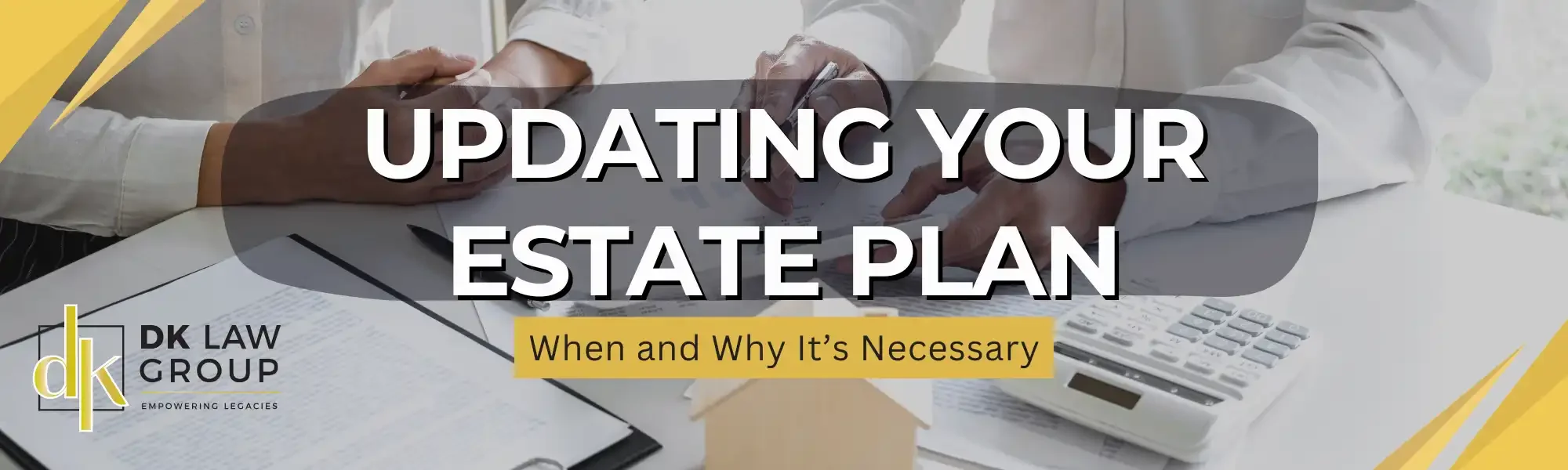 Estate planning professionals reviewing documents and finances with DK Law Group branding — updating your estate plan banner.