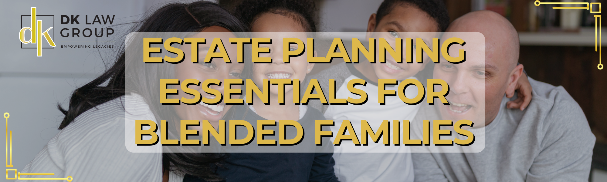 Estate Planning Essentials for Blended Families — DK Law Group - Estate ...