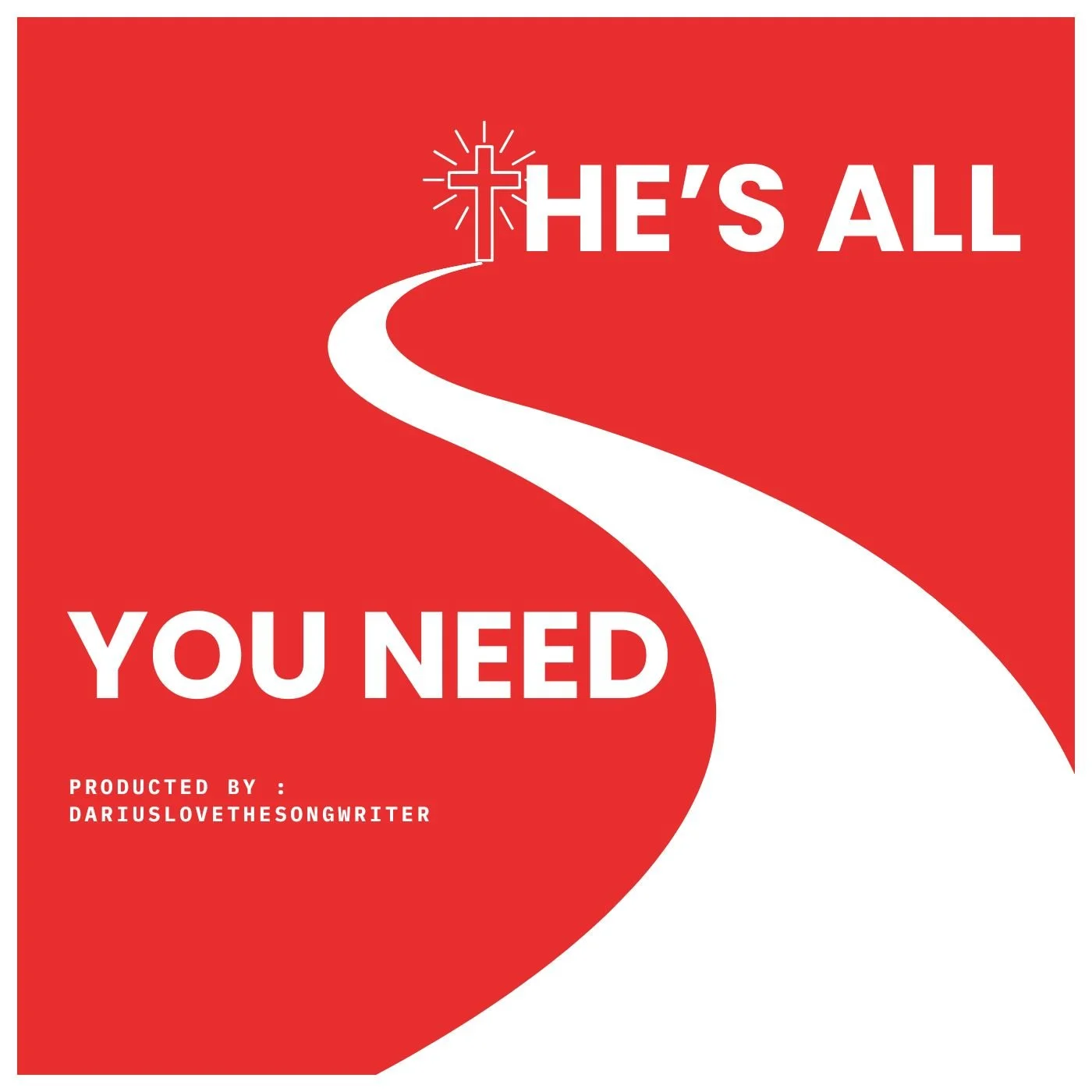 Red background with white text and graphics. Features a white path leading to a glowing cross at the top left. The text says 'He's all you need' and credits 'DARIUSLOVETHESONGWRITER' at the bottom.