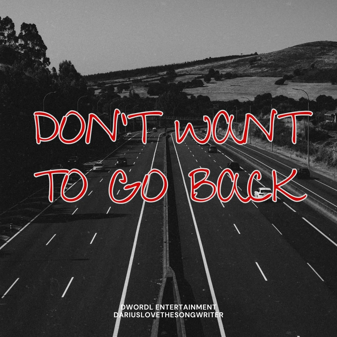 Black and white photo of a highway with cars, overlaid with red handwritten text that says "DON'T WANT TO GO BACK."