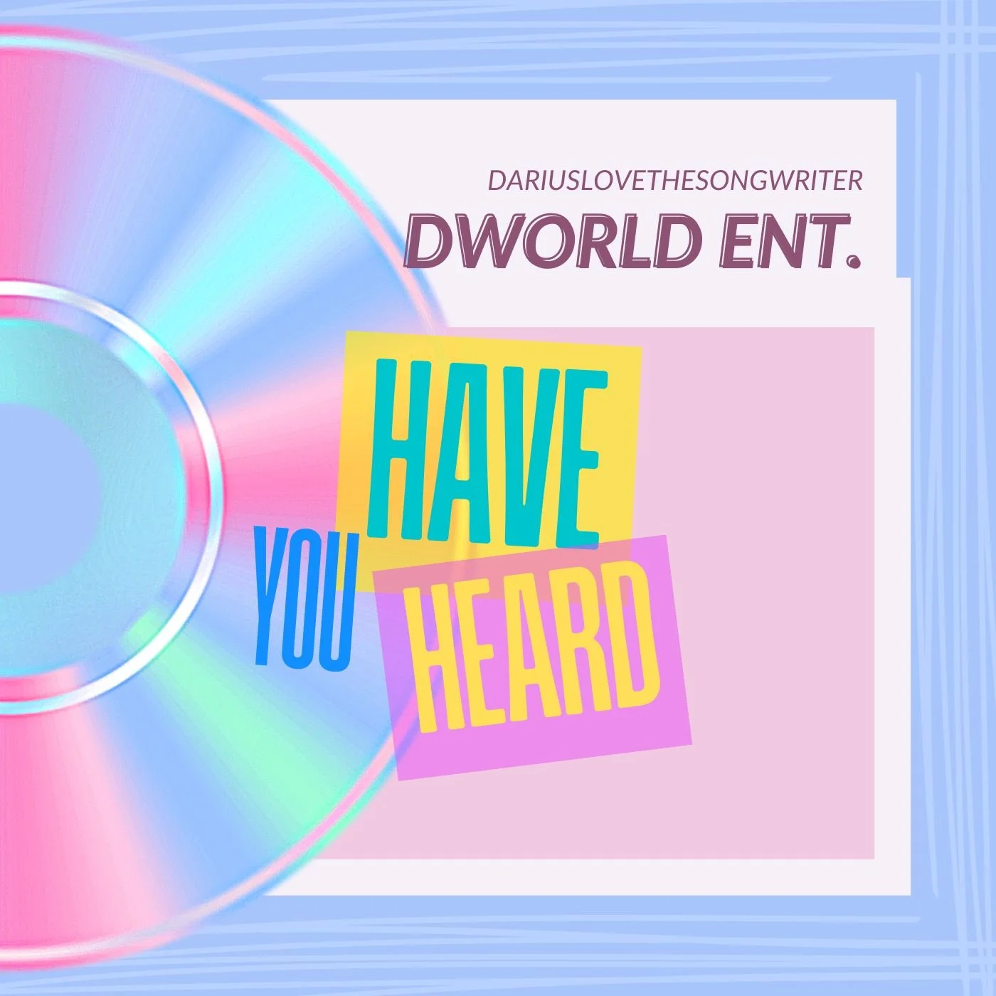 Colorful digital artwork with a compact disc on the left and text that says 'Darius Lovethesongwriter, D W O R D E N T. Have You Heard' in bold, colorful letters on a pastel background.