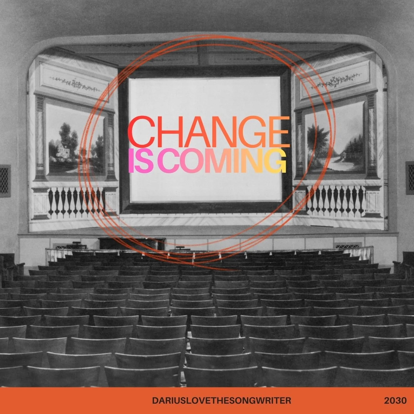 An old theater with a large screen and empty chairs, overlaid with the colorful text 'CHANGE IS COMING' and the artist's name 'DARIUSLOVETHESONGWRITER' with the year 2030.