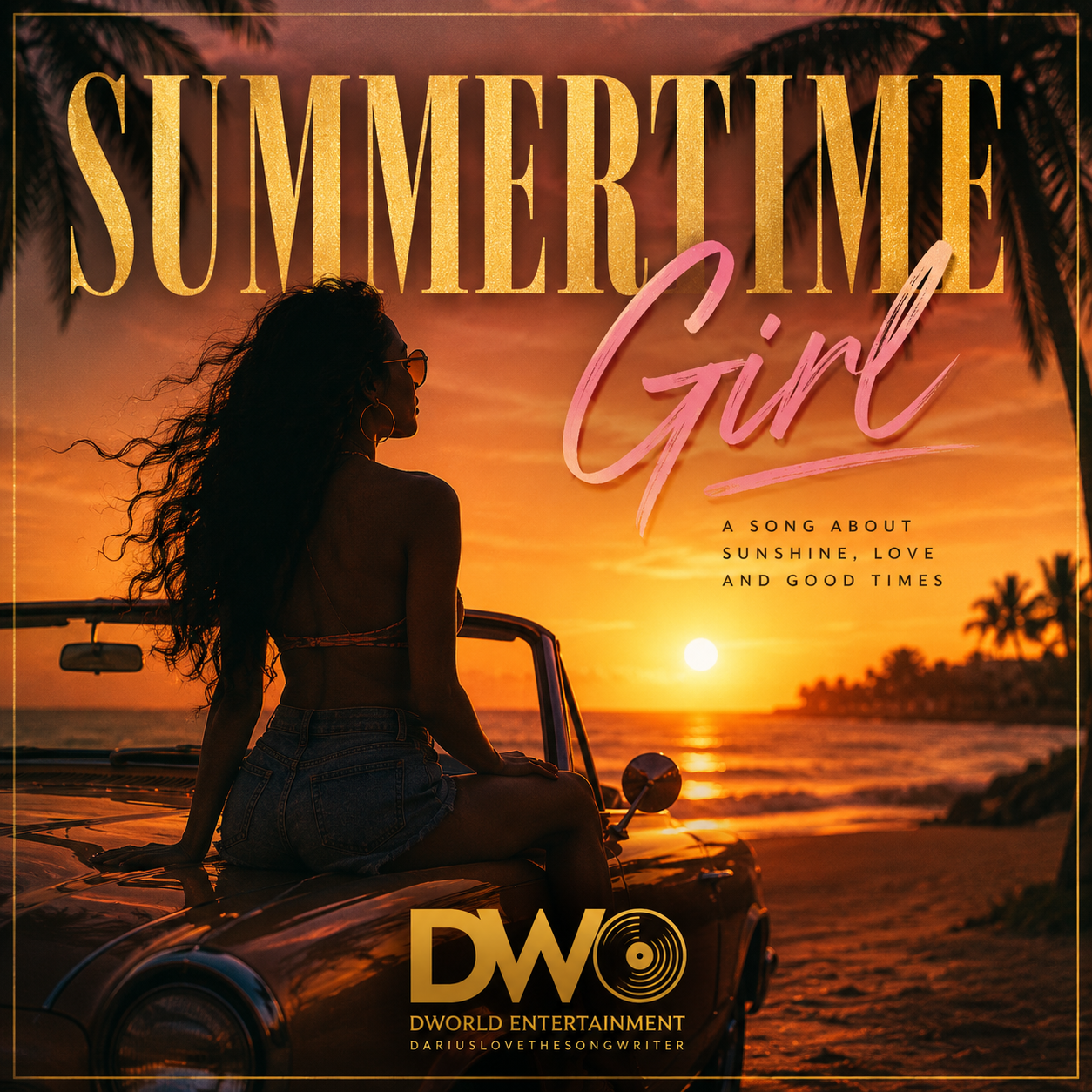 Silhouette of a woman with long curly hair, wearing sunglasses and hoop earrings, sitting on a vintage car by the beach during sunset, with palm trees in the background. Text overlay reads 'Summertime Girl' with additional text 'A song about sunshine, love, and good times' and a logo for DWorld Entertainment.